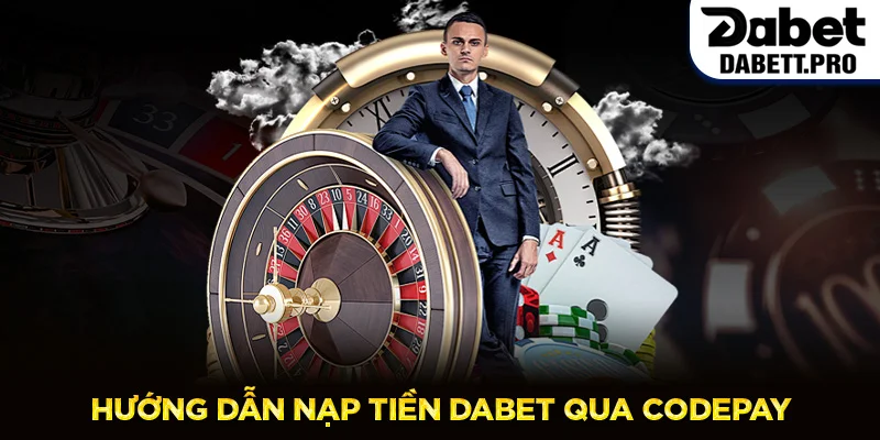 Hướng Dẫn Nạp Tiền Dabet Qua CODEPAY