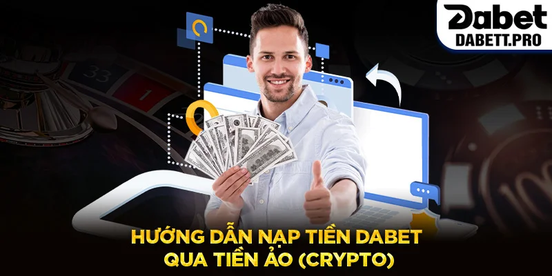 Hướng Dẫn Nạp Tiền Dabet Qua Tiền Ảo (Crypto)
